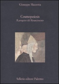 Cosmopoiesis._Il_Progetto_Del_Rinascimento_-Mazzotta_Giuseppe