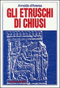 Etruschi_Di_Chiusi_(gli)_-D`aversa_Arnaldo