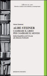 Albe Steiner Cambiare Il Libro Per Cambiare Il Mondo Dalla Repubblica Dell`ossola Alle Edizion... di Zanantoni Marzio - Libro Albe Steiner Cambiare Il Libro Per Cambiare Il Mondo Dalla Repubblica Dell`ossola Alle Edizion... di Zanantoni Marzio - Libro