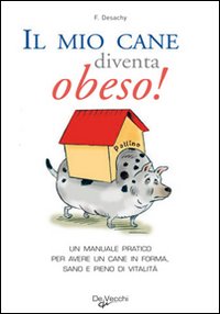 Mio Cane Diventa Obeso  di Desachy Florence - Libro