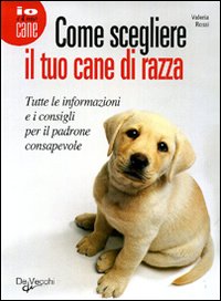 Come Scegliere Il Tuo Cane Di Razza  di Rossi Valeria - libri
