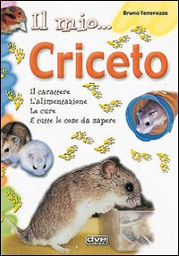 Mio Criceto Il Carattere L`alimentazione  di Tenerezza Bruno - Libro