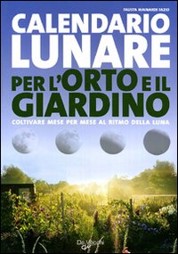 Calendario Lunare Per L`orto E Il Giardino  di Fazio Mainardi Fausta - libri