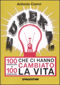 Eureka! 100 Inventorioni Che Ci Hanno Cambiat di Cianci Antonio - libri Eureka! 100 Inventorioni Che Ci Hanno Cambiat di Cianci Antonio - libri