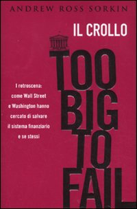 Too Big To Fail - Il Crollo  di Sorkin Ross Andrew - libri