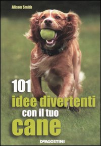 101_Idee_Divertenti_Con_Il_Tuo_Cane_-Smith_Alison