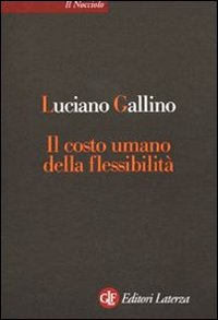 Costo Umano Della Flessibilita` (il)  di Gallino Luciano - libri