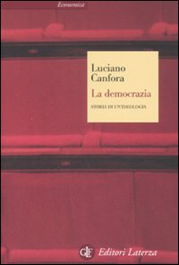 Democrazia Storia Di Un`ideologia  di Canfora Luciano - Libro Democrazia Storia Di Un`ideologia  di Canfora Luciano - Libro