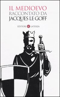 Medioevo_Raccontato_Da_Jacques_Le_Goff_-Le_Goff