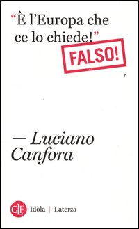 E`_L`europa_Che_Ce_Lo_Chiede!_Falso!_-Canfora_Luciano