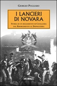 Lancieri Di Novara (i) di Pugliaro Giorgio - Libro Lancieri Di Novara (i) di Pugliaro Giorgio - Libro