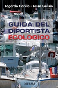 Guida Del Diportista Ecologo di Fiorillo E. Gelisio T. - libri Guida Del Diportista Ecologo di Fiorillo E. Gelisio T. - libri