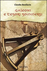 Galeoni E Tesori Sommersi  di Bonifacio Claudio - Libro