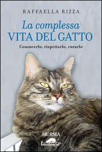 Complessa_Vita_Del_Gatto_Conoscerlo_Rispettarlo_Curarlo_-Rizza_Raffaella