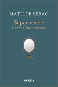 Saper Vivere Norme Di Buona Creanza di Serao Matilde - libri Saper Vivere Norme Di Buona Creanza di Serao Matilde - libri
