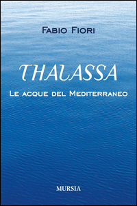 Thalassa Le Acque Del Mediterraneo di Fiori Fabio - libri Thalassa Le Acque Del Mediterraneo di Fiori Fabio - libri