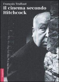 Cinema Secondo Hitchcock (il) di Truffaut Francois - libri Cinema Secondo Hitchcock (il) di Truffaut Francois - libri