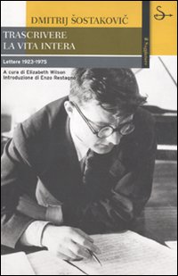 Trascrivere_La_Vita_Intera_Lettere_1923-1975_-Sostakovic_Dmitrij;_Wilson_E.