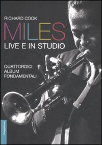 Miles Live E In Studio. Quattordici Album Fon  di Cook Richard - libri