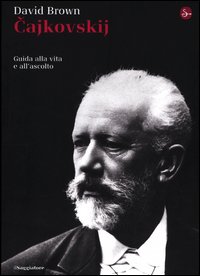 Cajkowskij Guida Alla Vita E All`ascolto di Brown David - libri Cajkowskij Guida Alla Vita E All`ascolto di Brown David - libri