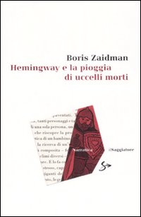Hemingway E La Pioggia Di Uccelli Morti  di Zaidman Boris - Libro