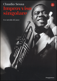 Improvviso Singolare. Un Secolo Di Jazz di Sessa Claudio - libri Improvviso Singolare. Un Secolo Di Jazz di Sessa Claudio - libri