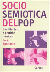 Sociosemiotica Del Pop. Identita` Testi E Pra di Spaziante Lucio - libri Sociosemiotica Del Pop. Identita` Testi E Pra di Spaziante Lucio - libri