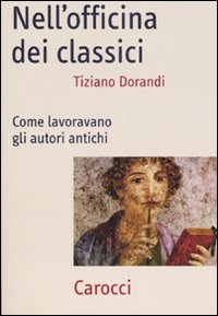 Nell`officina Dei Classici. Come Lavoravano G  di Dorandi Tiziano - Libro