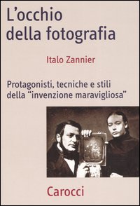 Occhio Della Fotografia Protagonisti Tecnic di Zannier Italo - libri Occhio Della Fotografia Protagonisti Tecnic di Zannier Italo - libri