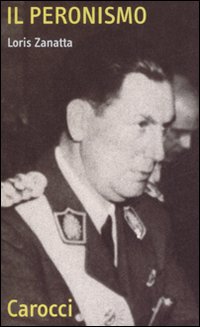 Peronismo (il) di Zanatta Loris - libri Peronismo (il) di Zanatta Loris - libri