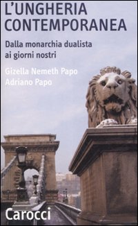 Ungheria Contemporanea Dalla Monarchia Duali  di Nemeth Papo Gizella Papo Adri - Libro