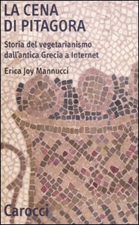 Cena Di Pitagora Storia Del Vegetarianismo Al  di Mannucci Joy Erica - Libro