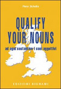 Qualify Your Nouns Ad Ogni Sostantivo I Suoi  di Zichella Piera - libri