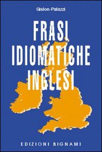 Frasi Idiomatiche Inglesi  di Gislon-palazzi - Libro