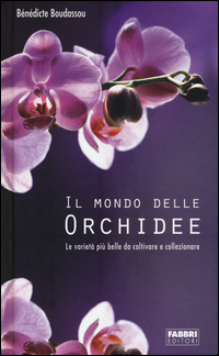 Mondo_Delle_Orchidee_Le_Varieta%60_Piu%60_Belle_Da_Coltivare_E_Collezionare._Con_Gadget_il_-Boudassou_Benedicte