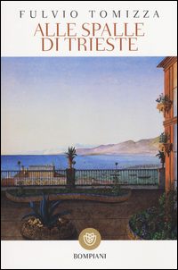 Alle Spalle Di Trieste  di Tomizza Fulvio - Libro