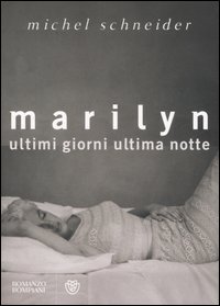 Marilyn Ultimi Giorni Ultima Notte di Schneider Michel - libri Marilyn Ultimi Giorni Ultima Notte di Schneider Michel - libri