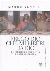 Prego_Dio_Che_Mi_Liberi_Da_Dio_-Vannini_Marco