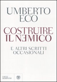 Costruire Il Nemico E Altri Scritti Occasionali di Eco Umberto - libri Costruire Il Nemico E Altri Scritti Occasionali di Eco Umberto - libri