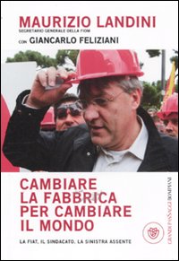 Cambiare_La_Fabbrica_Per_Cambiare_Il_Mondo_-Landini_Maurizio_Feliziani_Gia