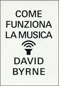 Come_Funziona_La_Musica_-Byrne_David