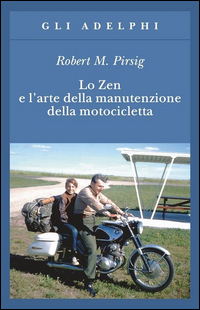 Zen E L`arte Della Manutenzione di Pirsig Robert M. - libri Zen E L`arte Della Manutenzione di Pirsig Robert M. - libri