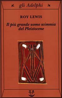 Piu` Grande Uomo Scimmia Del Pleistocene  di Lewis Roy - libri