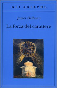 Forza Del Carattere (la)  di Hillman James - libri