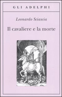 Cavaliere E La Morte (il)  di Sciascia Leonardo - Libro