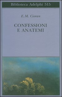 Confessioni E Anatemi di Cioran Emil M. - Libro Confessioni E Anatemi di Cioran Emil M. - Libro