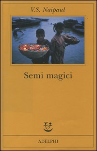 Semi Magici (i)  di Naipaul Vidiadhar S. - Libro