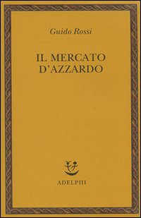 Mercato D`azzardo (il)  di Rossi Guido - Libro