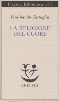 Religione Del Cuore (la) di Tartaglia Ferdinando - libri Religione Del Cuore (la) di Tartaglia Ferdinando - libri