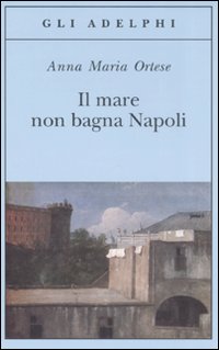 Mare Non Bagna Napoli (il)  di Ortese Anna M. - Libro